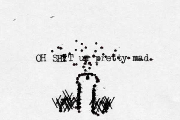 OH SHIT * * * * ur pretty mad. ::::::::::::::::::::::::::::::::::::::::::.............................................................................................///////////\\\\\\\\\\\\\\//////////\\\\\\\ ••••••