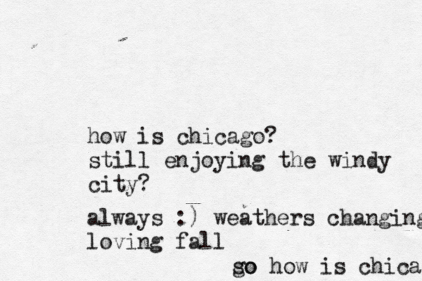 so how i s chicago go how is chicago? still enjoying the windy cit always :) weathers changing loving fal
