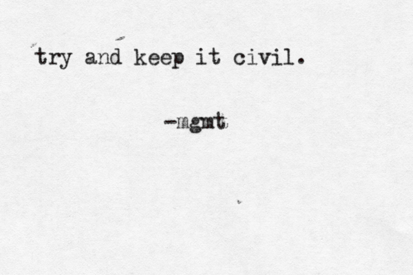try and keep it civil. -mgmt