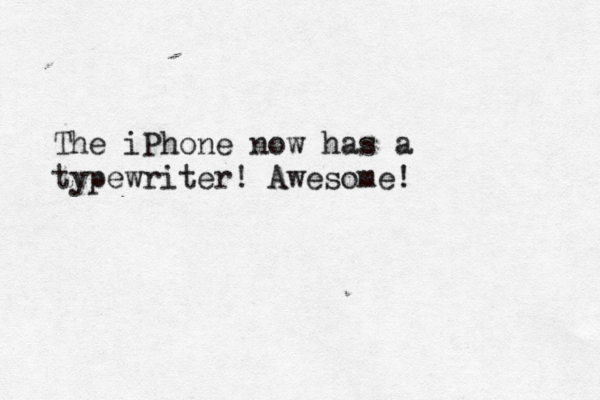The iPhone now has a typewriter! Awesome! 
