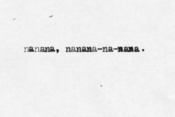 nanana, nanana-na-nana .