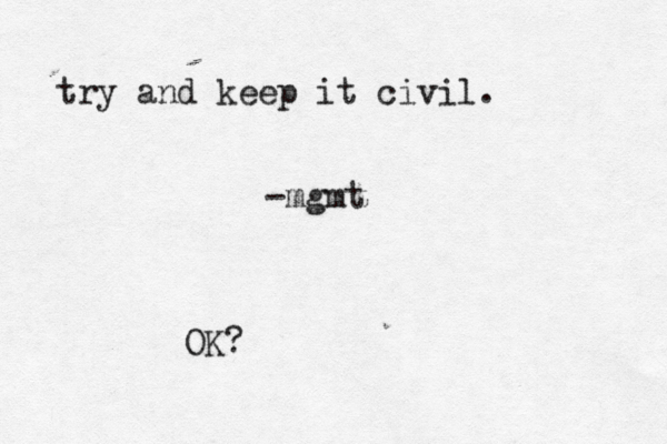 try and keep it civil. -mgmt OK ? 