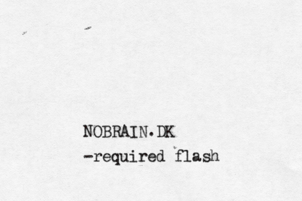 NOBRAIN.DK -required flas