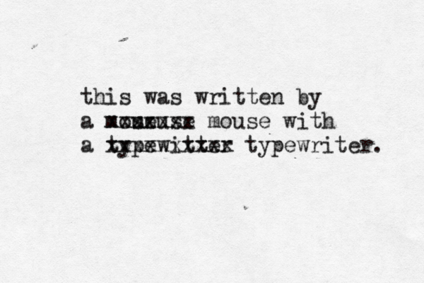 this was written by a mose u zzuse xxxxxxx mouse with a typewitter xxxxxxxxxx typewriter.