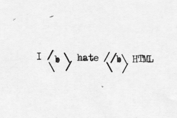 I / \ b / \ hate / \ /b\ / HTML