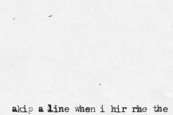 akip a line when i hir rhe the 