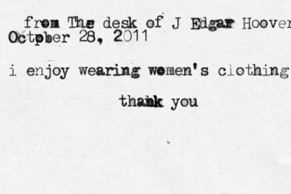 from Thr e desk of J Edgar Hoover Octp ober 28. , 2011 i enjoy wearing women's clothing thabk nk you