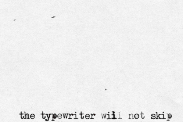 the typewriter wii ll not skip 