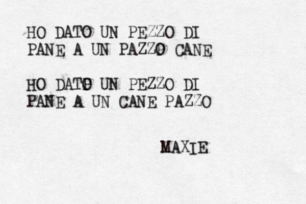 HO DATO UN PEZZO DI PANE A UN PAZZP O CANE HO DATP O UN PEZZO DI PANE A UN CANE PAZZO MAXIE
