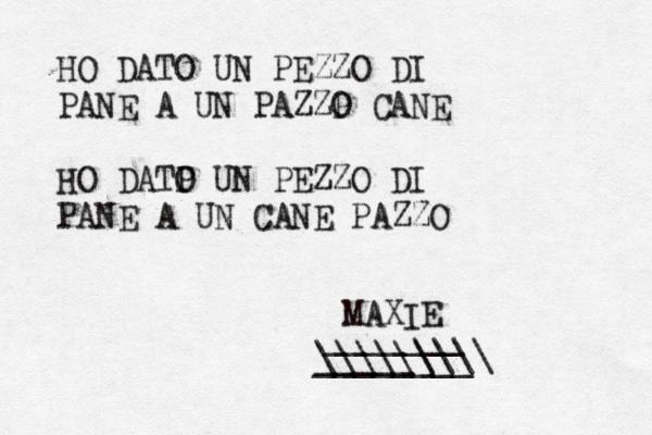 HO DATO UN PEZZO DI PANE A UN PAZZP O CANE HO DATP O UN PEZZO DI PANE A UN CANE PAZZO MAXIE _______ ________ _____\\\\ \\\\\\ $><<