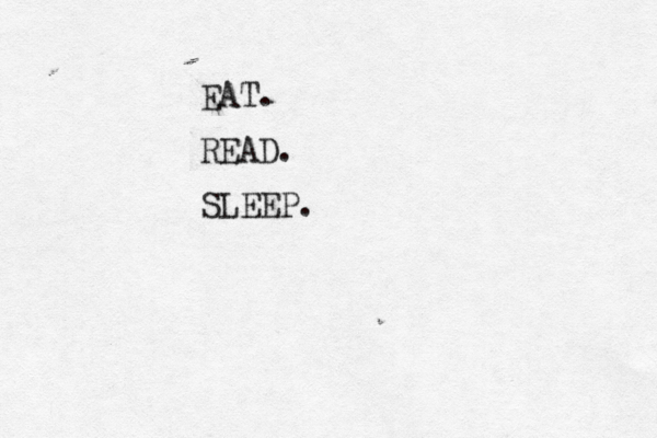 EAT. READ. SLEEP.
