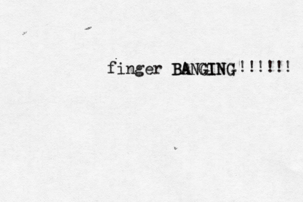 finger BANGING BANGING !!!!!! 