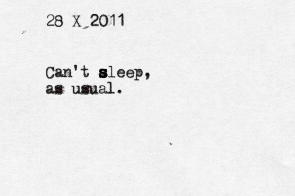 28 X 2011 Can't alee s s s p, as usual. 