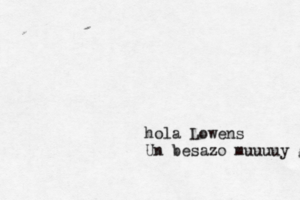 hola Lowens Un besazo muuuuy grande
