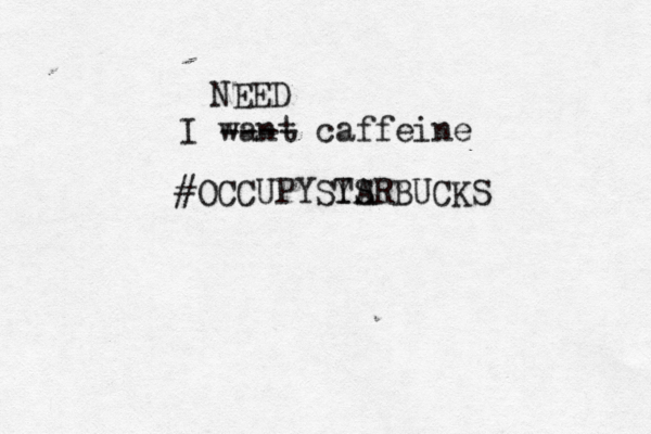 I want caffeine ---- NEED #OCCUPYSY TS ARBUCKS 