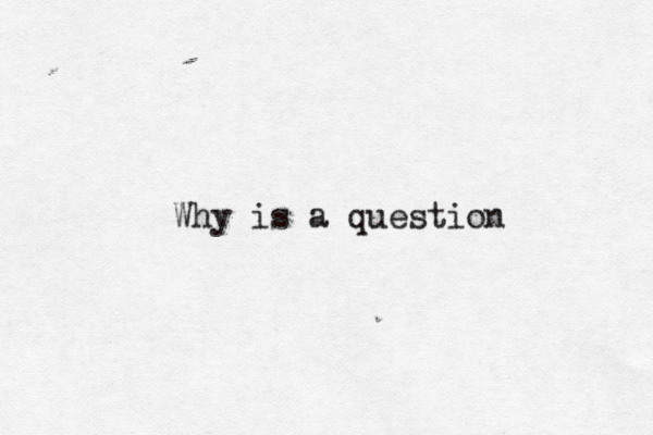 Why is a question