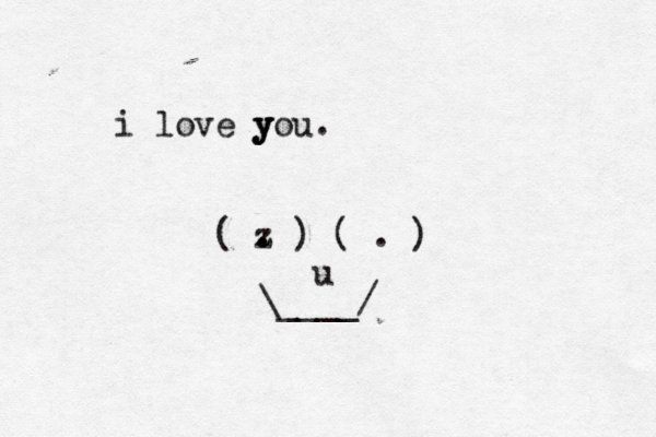i love y y you. ( z . . ) ( . ) u \____/ 