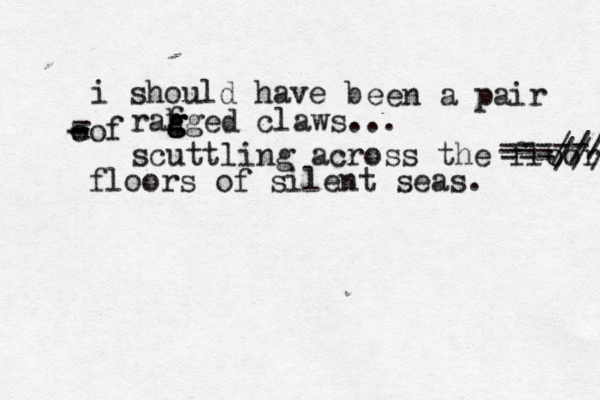 i should have b een a pair oof - - - - - - rahg f g g g ed claws... scuttling across the floors -----/ ---// ---/// floors of silent seas