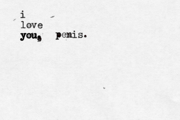 i love you. you. you , , p p penis.