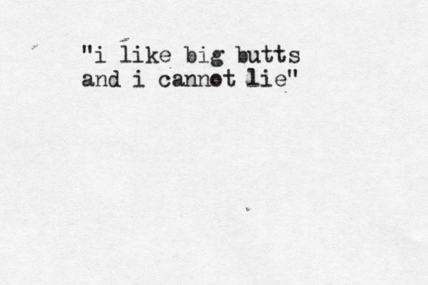 dumbnu "i like big butts and i cannot lie"