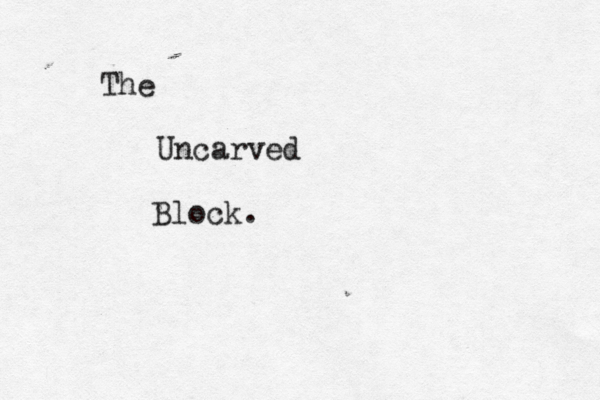 The Uncarved Block.