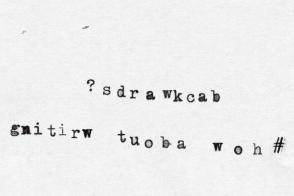 h o w a b o u t w r i t i n g b a c k w a r d s ? < < # 