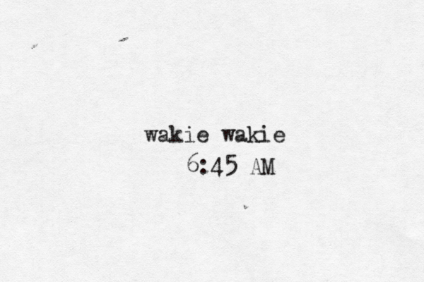 wakie wakie 6:45 AM 