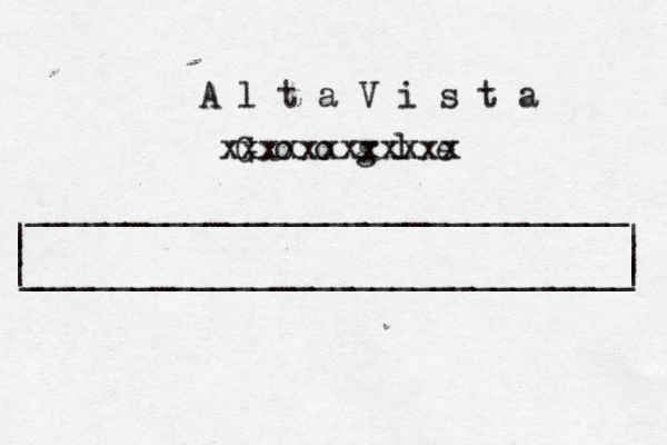| | ______________________________ ______________________________ | | | G o o g l _ | xxxxxxxxxxxx A l t a V i s t a 