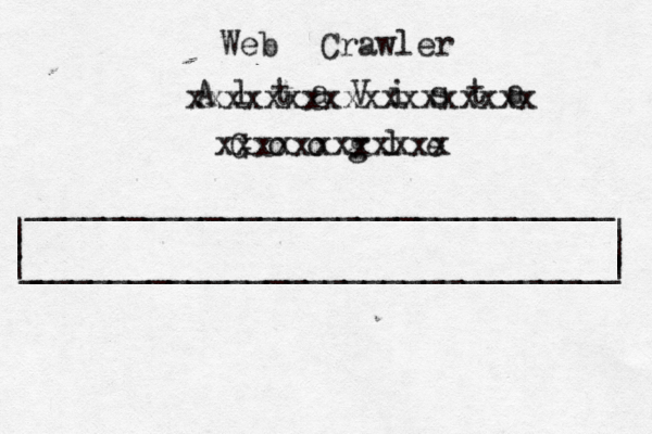 | | ______________________________ ______________________________ | | | G o o g l _ | xxxxxxxxxxxx A l t a V i s t a xxxxxxxxxxxxxxxxxx Web Crawler 