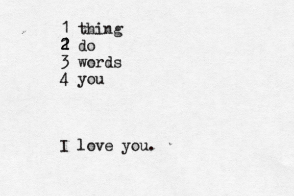 1 thing 1 2 2 2 do 3 words 4 you I love you