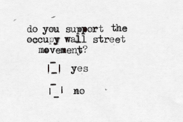 do you support occupy wall street the movemeny t m ? | | - - - | | - yes no 