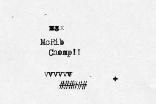 mc xxx McRib Chomp!! vvvvvv ^^^^^ ^^^^^^ ^^ ^ + ^ ###### 