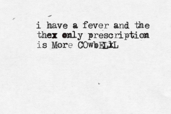 i i have a fever and the thev x only prescription is Mo re COwbELl xL 