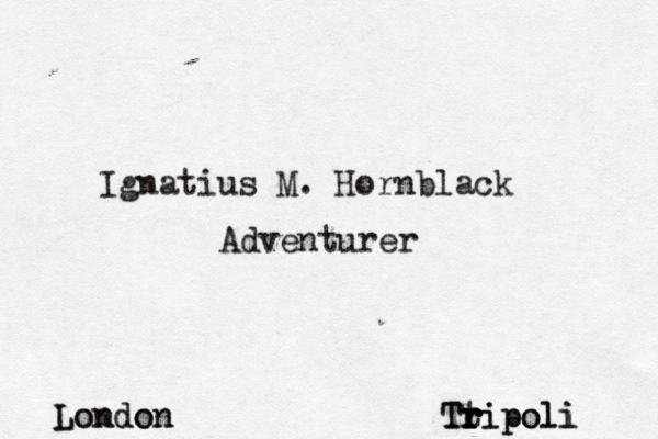 Ignatius M. Hornblack Adventurer Tt r r r ripoli r r Tripoli London London