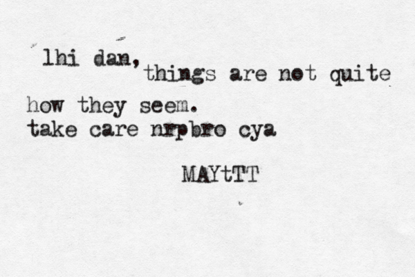 lhi dan, things are not quite how they seem. take care nrpbro cya MAYtTT