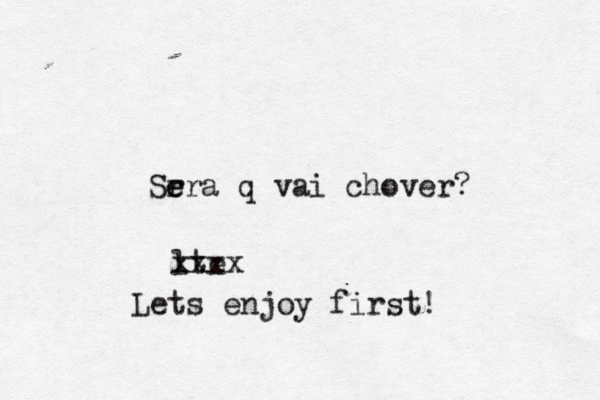 Sr e era q vai chover? lte xxxx Lets enjoy first!