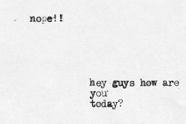 hey guys how are you today? nope!! 
