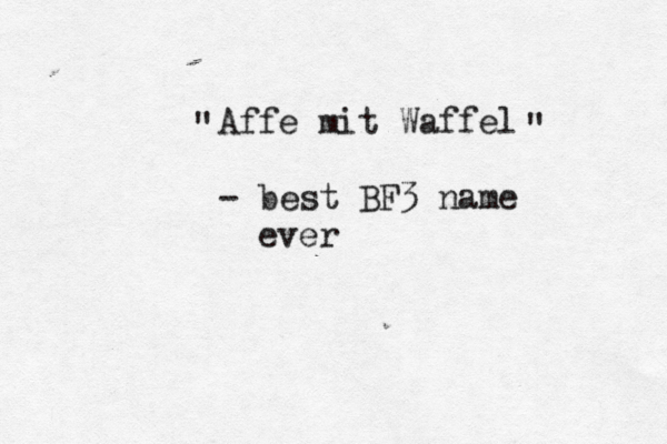Affe mit Waffel - best BF3 name ever " " 