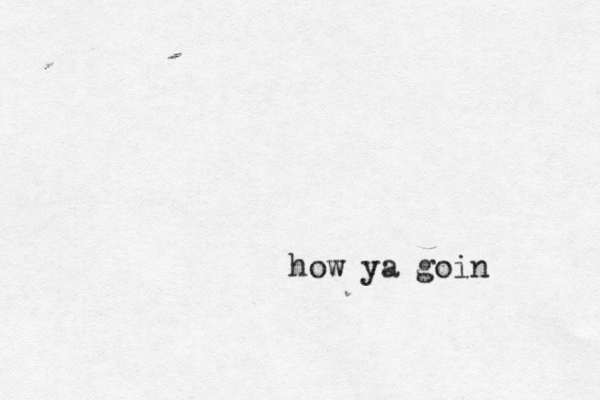 how ya goin