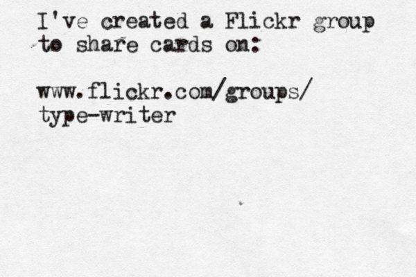 I've created a Flickr group to share cards on: www.flickr.com/groups/ type-writer 
