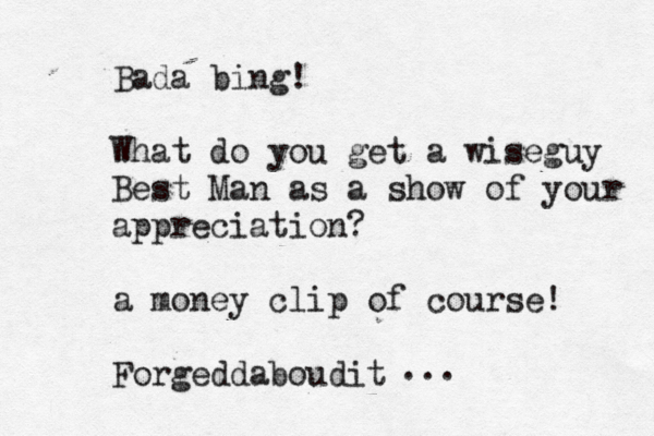 Bada bing! What do you get a wiseguy Best Man as a show of your appreciation? a money clip of course! Forgeddaboudit ...