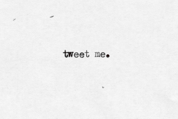 tweet me. 