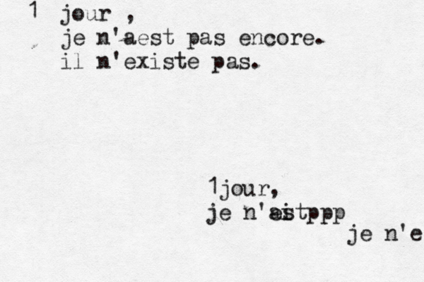 1jour, je n'ai ppp est je n'est 1 jour , je n'aest pas encore. il n'existe pas. 