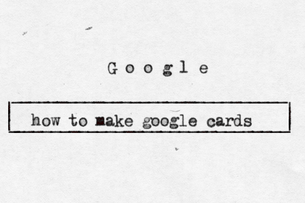 | | ______________________________ ______________________________ | | | G o o g l _ | how to make google cards 