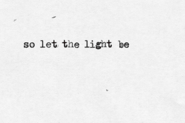 so let the light be 