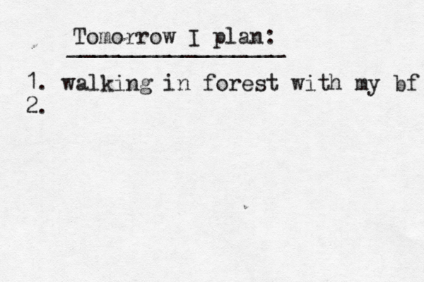 Tomorrow I plan: _________________ 1. walking in forest with my bf 2.