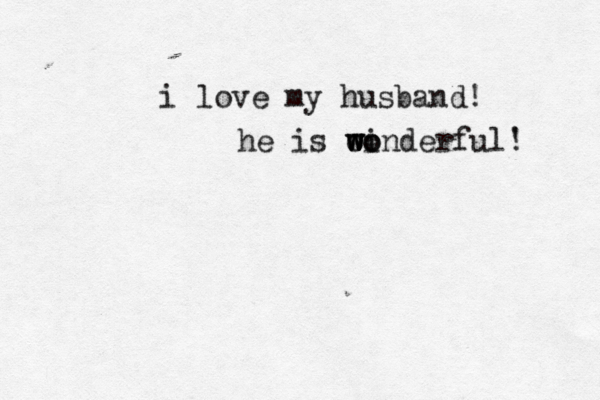 i love my husband! he is winderful o w w wo o ' !
