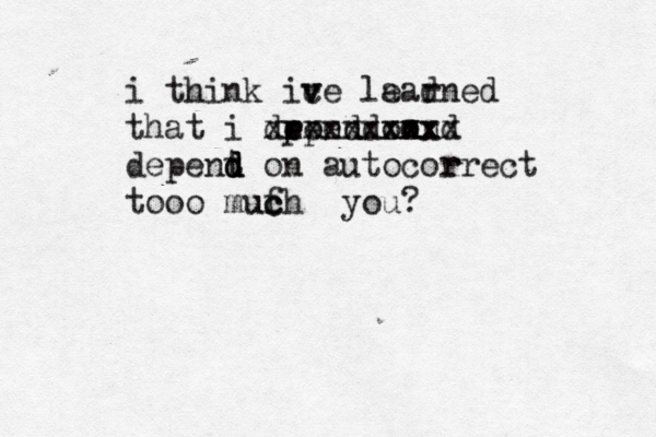 i tuink ice la ead rned h v v that i dpend on e e rpend on xxx xxxxxxxxxx d depent d d d on auto correct r tooo much f c u you? 