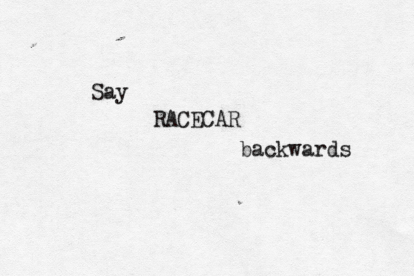 Say RACECAR backwards 