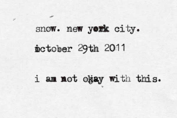 snow. new york city. ict o ober 29th 2011 i am not oja kay with this. 